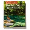 100 Things To See In Tropical North Queensland − Catherine Lawson And David Bristow